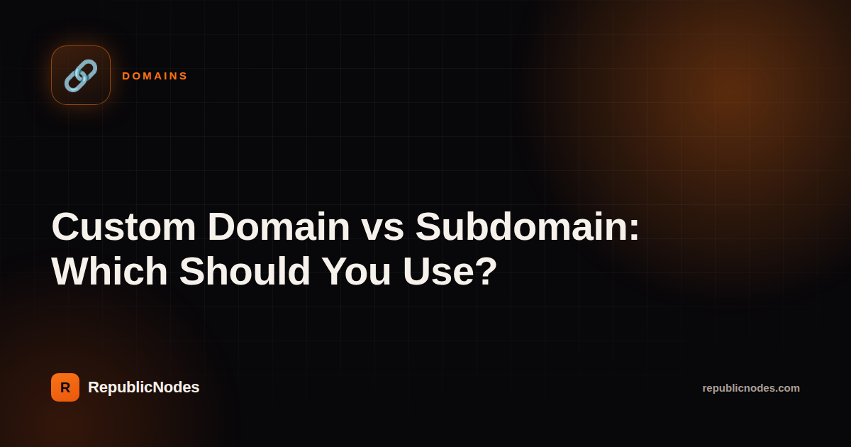 Custom Domain vs Subdomain: Which Should You Use?