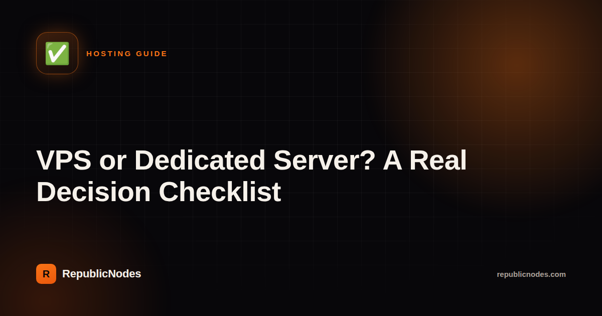 VPS or Dedicated Server? A Real Decision Checklist