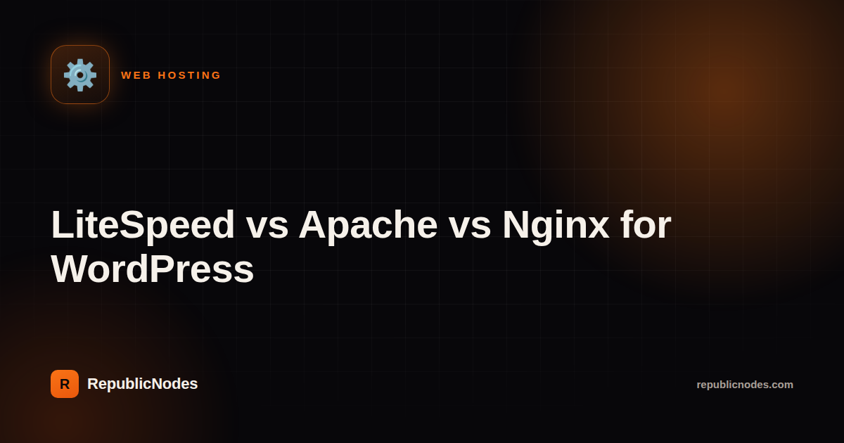 LiteSpeed vs Apache vs Nginx for WordPress
