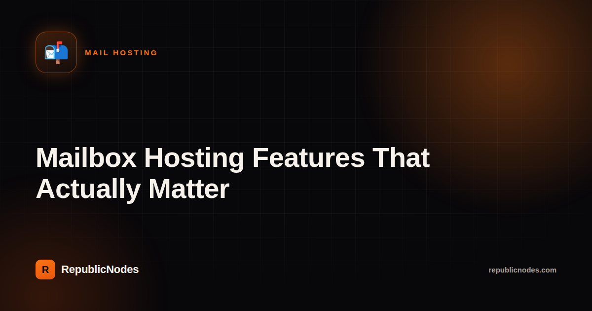 Mailbox Hosting Features That Actually Matter