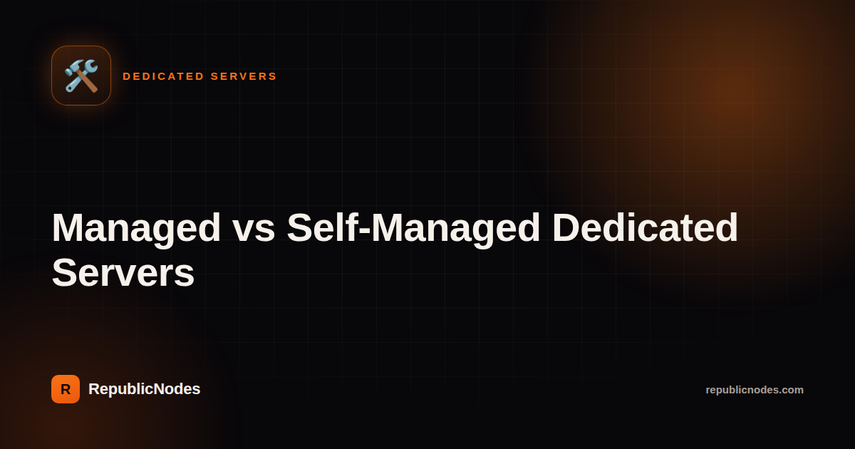 Managed vs Self-Managed Dedicated Servers