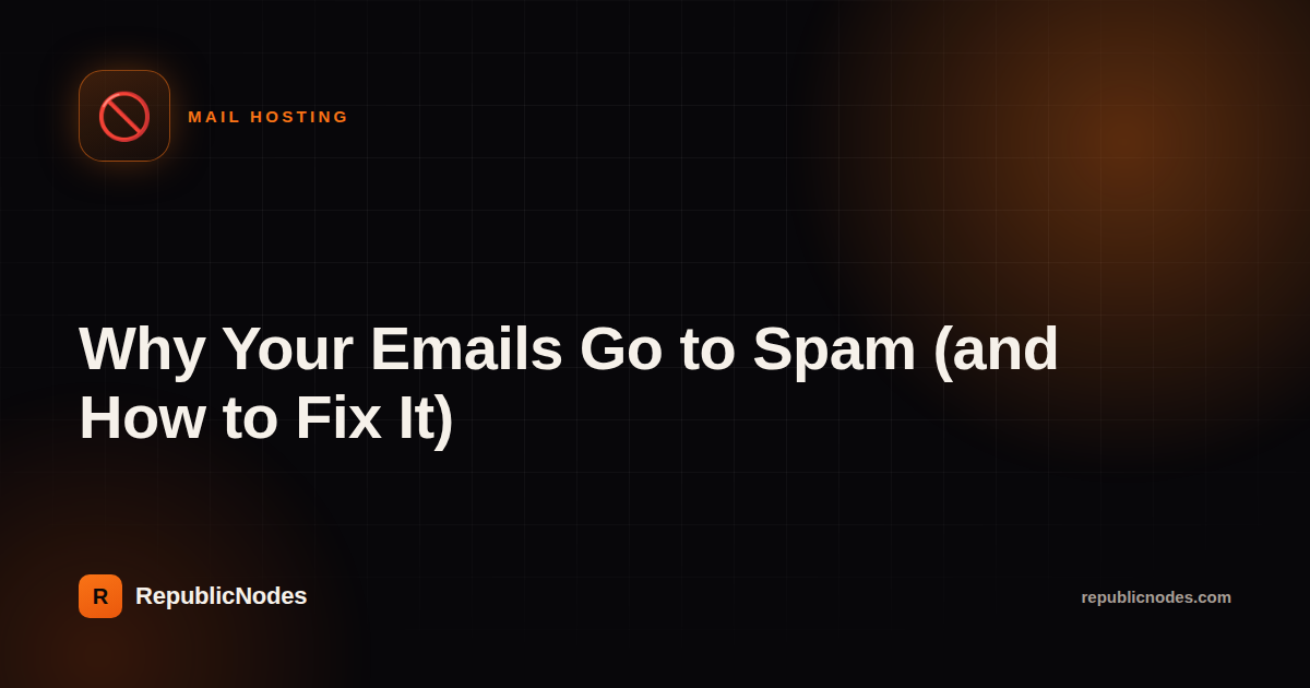 Why Your Emails Go to Spam (and How to Fix It)